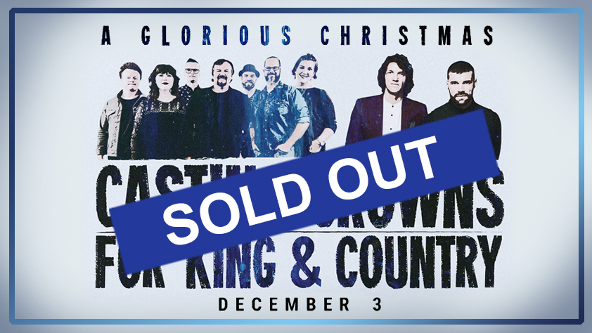 A Glorious Christmas featuring Casting Crowns and for King & Country - SOLD OUT